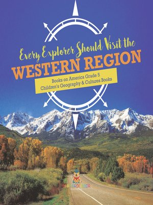 cover image of Every Explorer Should Visit the Western Region--Books on America Grade 5--Children's Geography & Cultures Books